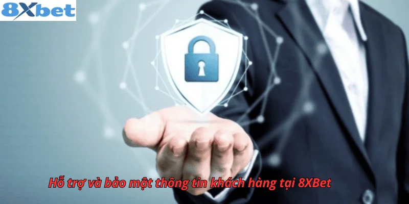 Hỗ trợ và bảo mật thông tin khách hàng tại 8xbet