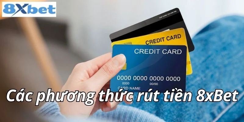 Các phương thức rút tiền 8xbet